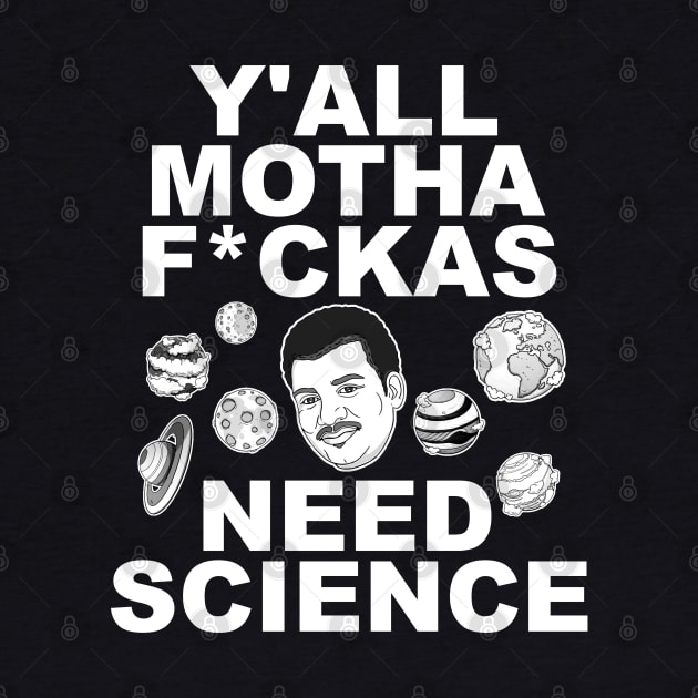 Y'all Mothafuckas Need Science - DeGrasse Tyson Tribute by darklordpug